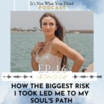 ow The Biggest Risk I Took Led Me to My Soul's Path | Ep 16