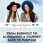 From Burnout to Alignment: A Journey Back to Purpose with Amanda Bucci | Ep 29