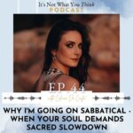 Why I'm Going on Sabbatical - When Your Soul Demands Sacred Slowdown | Ep 44