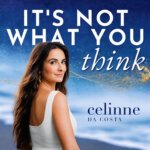 It's Not What You Think with Celinne Da Costa